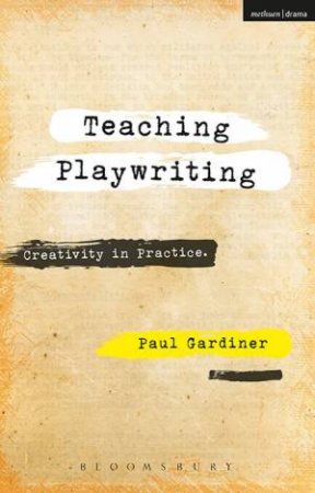 Teaching Playwriting by Paul Gardiner