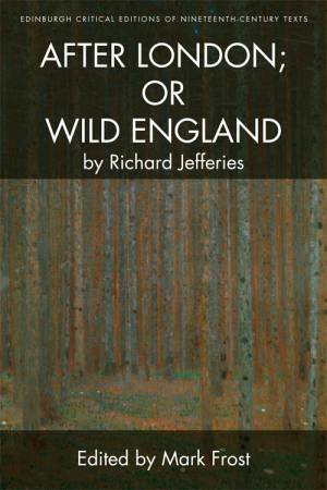 Richard Jefferies, After London; or Wild England by Richard Jefferies & Mark Frost