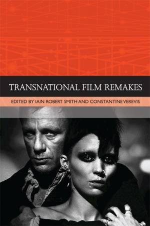 Transnational Film Remakes by Iain Robert Smith & Constantine Verevis