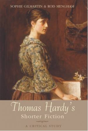 Thomas Hardy's Shorter Fiction by Sophie Gilmartin & Rod Mengham