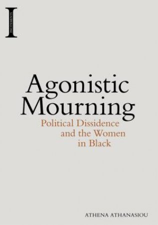 Agonistic Mourning by Athena Athanasiou