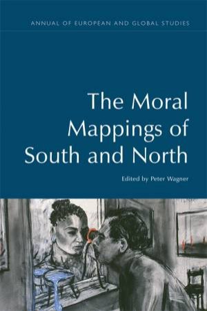 The Moral Mappings of South and North by Peter Wagner