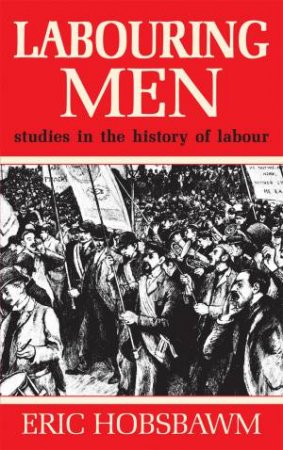 Labouring Men by Eric Hobsbawm