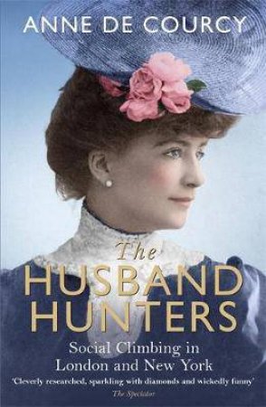 The Husband Hunters by Anne de Courcy