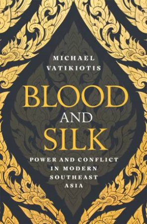 Blood And Silk by Michael Vatikiotis