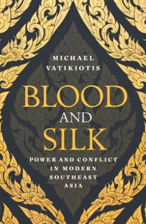 Blood And Silk by Michael Vatikiotis
