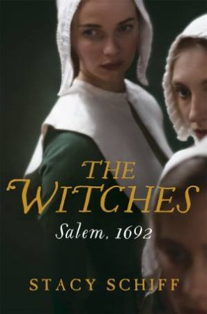 The Witches: Salem, 1692 by Stacy Schiff