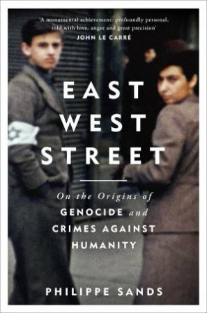 East West Street: On The Origins Of Genocide And Crimes Against Humanity by Philippe Sands
