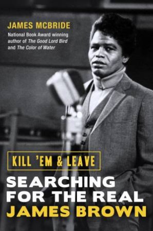 Kill 'Em and Leave by James McBride