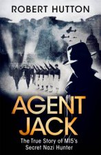 Agent Jack The True Story Of MI5s Secret Nazi Hunter