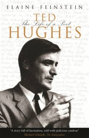 Ted Hughes: The Life Of A Poet by Elaine Feinstein