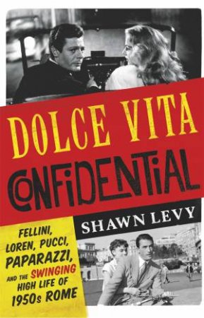 Dolce Vita Confidential by Shawn Levy