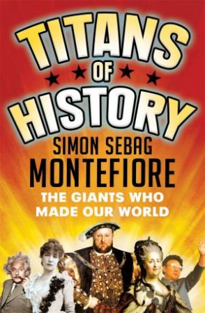 Titans Of History by Simon Sebag Montefiore