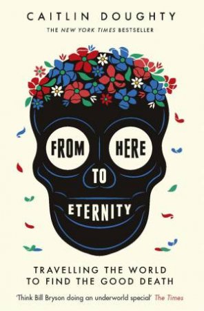 From Here to Eternity by Caitlin Doughty & Landis Blair