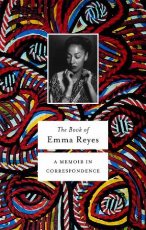 The Book Of Emma Reyes by Emma Reyes & Daniel Alarcon