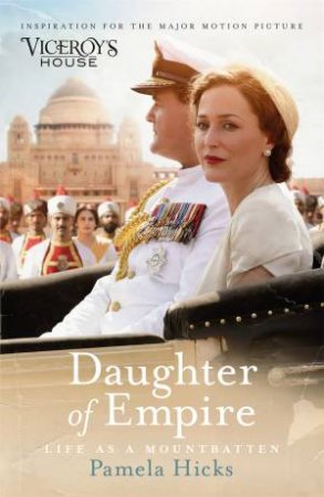 Daughter Of Empire: Life As A Mountbatten by Pamela Hicks