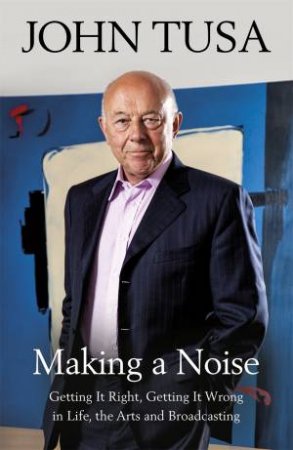 Making A Noise by John Tusa