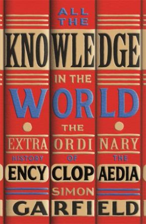 All The Knowledge In The World by Simon Garfield