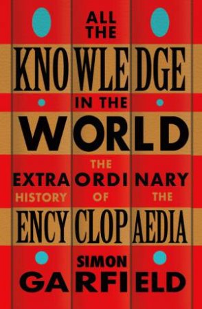 All the Knowledge in the World by Simon Garfield