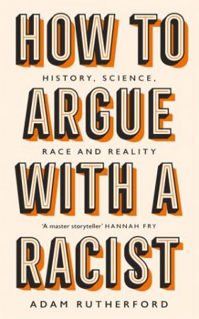 How To Argue With A Racist by Adam Rutherford
