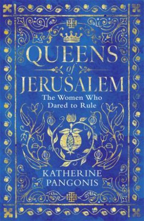 Queens Of Jerusalem by Katherine Pangonis