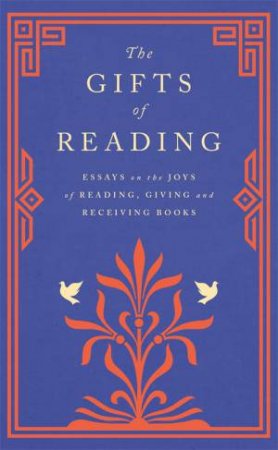 The Gifts Of Reading by Robert Macfarlane & William Boyd & Candice Carty-Williams & Chigozie Obioma & Philip Pullman & Imtiaz Dharker & Roddy Doyle & Pico Iyer & Andy Miller & Jackie Morris