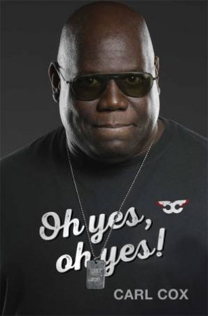 Oh Yes, Oh Yes! by Carl Cox