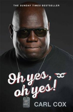 Oh Yes, Oh Yes! by Carl Cox