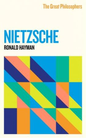 The Great Philosophers: Nietzsche by Ronald Hayman