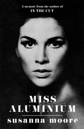 Miss Aluminium by Susanna Moore