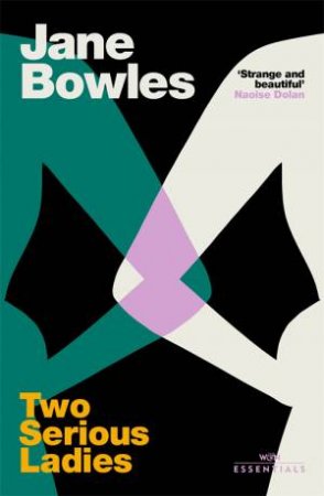 Two Serious Ladies by Jane Bowles & Naoise Dolan