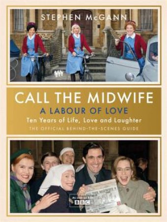 Call The Midwife - A Labour Of Love by Stephen McGann