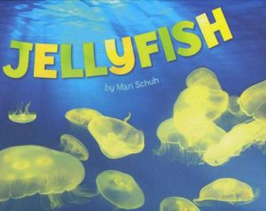 Sea Life: Jellyfish by Mari Schuh