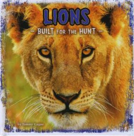 Predator Profiles: Lions by Tammy Gagne