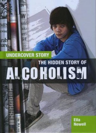 Undercover Story: Alcoholism by Ella Newell