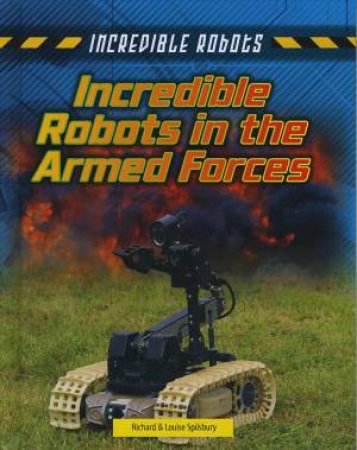 Incredible Robots: Incredible Robots in the Armed Forces