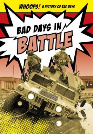 WHOOPS! A History of Bad Days: Battle by Don Nardo