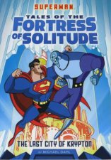 Superman  Tales of the Fortress of Solitude The Last City of Krypton