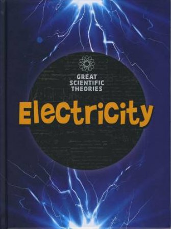 Great Scientific Theories: Electricity by Richard Spilsbury