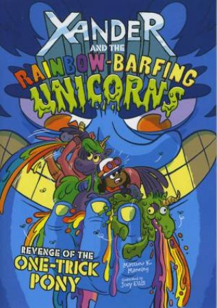 Xander and the Rainbow-Barfing Unicorns: Revenge of the One-Trick Pony