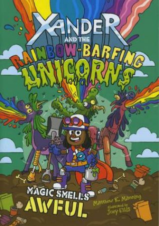 Xander and the Rainbow-Barfing Unicorns: Magic Smells Awful
