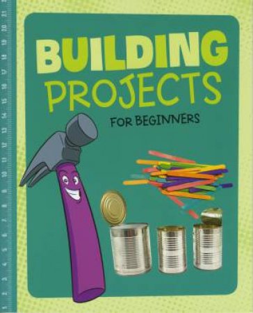Hands-On Projects for Beginners: Building Projects