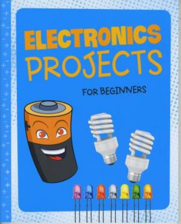 Hands-On Projects for Beginners: Electronics Projects