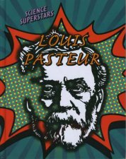 Science Superstars Louis Pasteur
