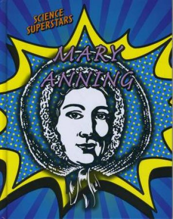 Science Superstars: Mary Anning by Robert Snedden