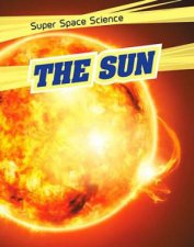 Super Space Science The Sun