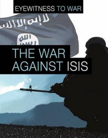 Eyewitness To War: The War Against ISIS by Angela Adams