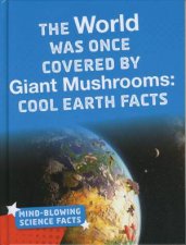 MindBlowing Science Facts The World Was Once Covered By Giant Mushrooms