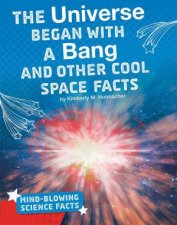 MindBlowing Science Facts The Universe Began With A Bang
