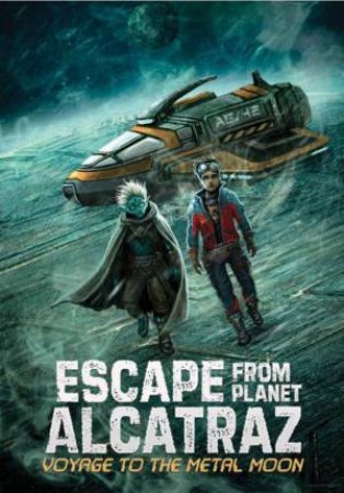 Escape From Planet Alcatraz: Voyage To The Metal Moon by Michael Dahl